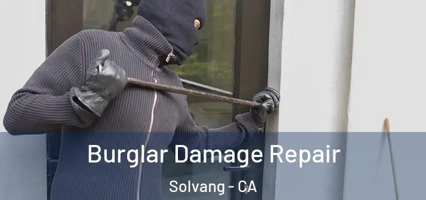  Burglar Damage Repair Solvang - CA