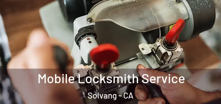  Mobile Locksmith Service Solvang - CA